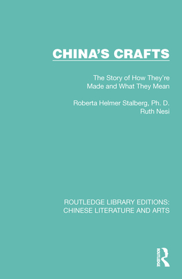 China's Crafts: The Story of How They're Made and What They Mean By Roberta Helmer Stalberg, Audrey Topping (Introduction by), Ruth Nesi Cover Image