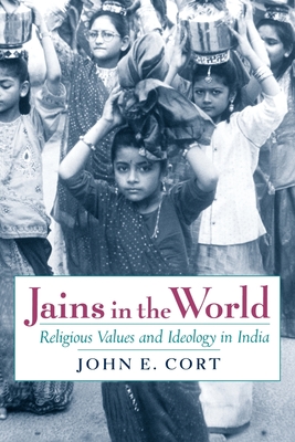 Jains in the World: Religious Values and Ideology in India By John E. Cort Cover Image