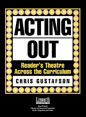Acting Out: Reader's Theatre Across the Curriculum (Literature and Reading Motivation) By Chris Gustafson Cover Image