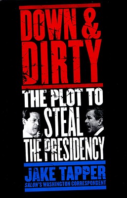 Down & Dirty: The Plot to Steal the Presidency By Jake Tapper Cover Image