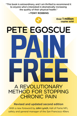 Pain Free (Revised and Updated Second Edition): A Revolutionary Method for Stopping Chronic Pain By Pete Egoscue, John Lynch (Foreword by) Cover Image