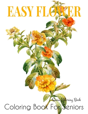 Easy Flower Coloring Book for Seniors: A Simple and Easy Summer Coloring Book for Adults with Flowers, Flower Coloring Book Seniors Adults Large Print By Sumu Coloring Book Cover Image