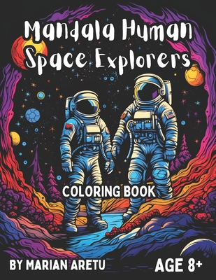 Mandala Human Space Explorers: Coloring Book for Age 8+ (Space Exploration Coloring Books)