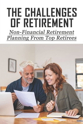 The Challenges Of Retirement: Non-Financial Retirement Planning From Top Retirees: Emotional Challenges Of Retirement Cover Image