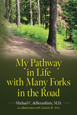 My Pathway in Life with Many Forks in the Road By Michael C. Deberardinis, Linnette R. Artz Cover Image