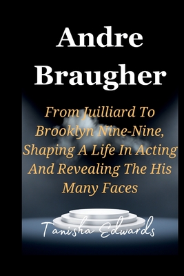 Cover for Andre Braugher: From Juilliard To Brooklyn Nine-Nine, Shaping A Life In Acting And Revealing The His Many Faces