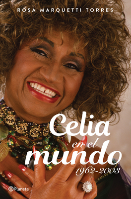 Celia En El Mundo: 1962-2003 / Celia for the World (1962-2003) By Rosa Marquetti Cover Image