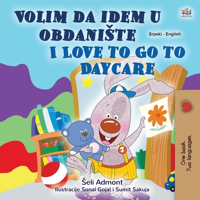 I Love to Go to Daycare (Serbian English Bilingual Children's Book - Latin Alphabet): Serbian - Latin Alphabet Cover Image