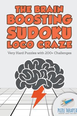 The Brain Boosting Sudoku Loco Craze Very Hard Puzzles with 200+ Challenges By Puzzle Therapist Cover Image