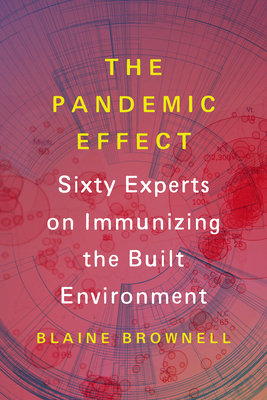 The Pandemic Effect: Ninety Experts on Immunizing the Built Environment Cover Image