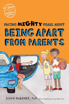 Facing Mighty Fears about Being Apart from Parents By Dawn Huebner, Liza Stevens (Illustrator) Cover Image