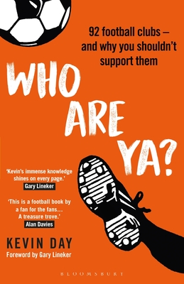 Who Are Ya?: 92 Football Clubs – and Why You Shouldn’t Support Them (Globalizing Sport Studies) By Kevin Day, Gary Lineker (Foreword by) Cover Image