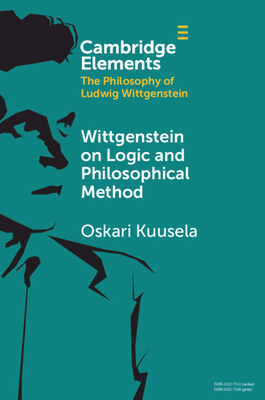 Wittgenstein on Logic and Philosophical Method By Oskari Kuusela Cover Image