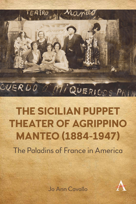 The Sicilian Puppet Theater of Agrippino Manteo (1884-1947): The Paladins of France in America By Jo Ann Cavallo Cover Image