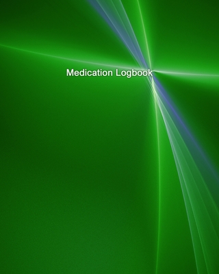 Medication Logbook: Daily Medication Tracker Log Book: LARGE PRINT Daily Medicine Reminder Tracking. Practical Way to Avoid Duplication an Cover Image
