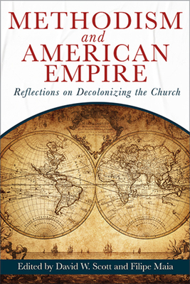 Methodism and American Empire: Reflections on Decolonizing the Church Cover Image