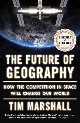 The Future of Geography: How the Competition in Space Will Change Our World (Politics of Place #5) Cover Image
