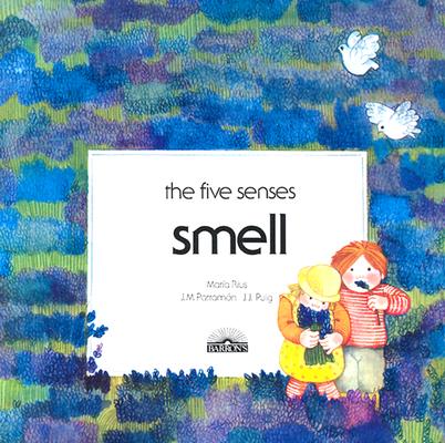 Smell (The Five Senses Series) By Maria Rius, J.M. Parramon, J.J. Puig Cover Image