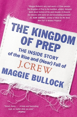 The Kingdom of Prep: The Inside Story of the Rise and (Near) Fall of J.Crew Cover Image