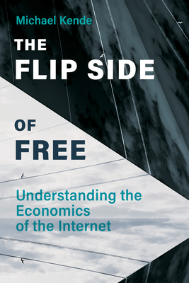 The Flip Side of Free: Understanding the Economics of the Internet Cover Image