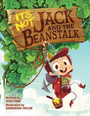 It's Not Jack and the Beanstalk By Josh Funk, Edwardian Taylor (Illustrator) Cover Image