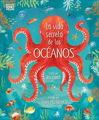 La vida secreta de los óceanos (Earth's Incredible Oceans) (The Magic and Mystery of Nature) By Jess French Cover Image