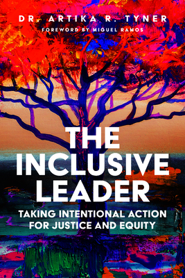 The Inclusive Leader: Taking Intentional Action for Justice and Equity By Artika R. Tyner Cover Image