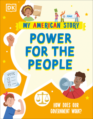 Power for the People: How does our Government Work? (My American Story) By DK Cover Image