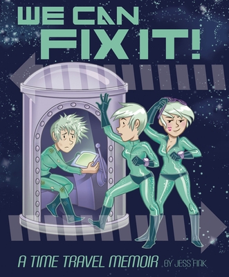 We Can Fix It: A Time Travel Memoir By Jess Fink Cover Image