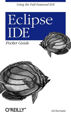 Eclipse Ide Pocket Guide: Using the Full-Featured Ide By Ed Burnette Cover Image