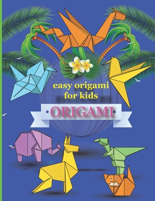 Easy Origami for Kids: Easy Paper Folding Projects For Kids Beginners ( origami for kids) (Paperback)
