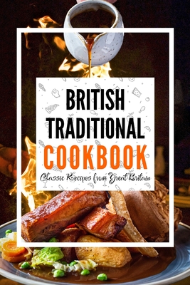 British Traditional Cookbook: Classic Recipes from Great Britain Cover Image