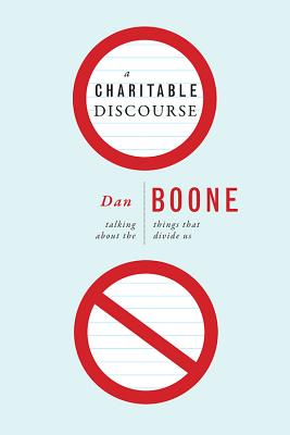 A Charitable Discourse: Talking about the Things That Divide Us By Dan Boone Cover Image