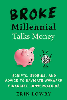 Broke Millennial Talks Money: Scripts, Stories, and Advice to Navigate Awkward Financial Conversations (Broke Millennial Series) Cover Image