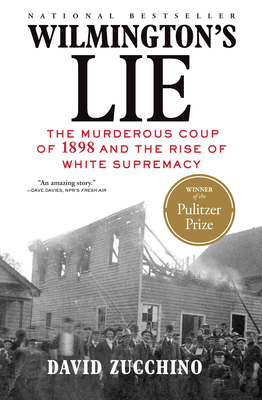 Wilmington's Lie (Winner of the 2021 Pulitzer Prize): The Murderous Coup of 1898 and the Rise of White Supremacy Cover Image