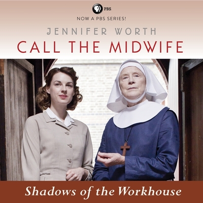 Call the Midwife: Shadows of the Workhouse By Jennifer Worth, Nicola Barber (Read by) Cover Image