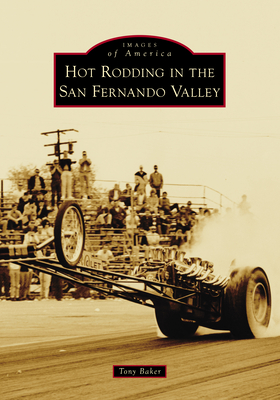 Hot Rodding in the San Fernando Valley (Images of America)