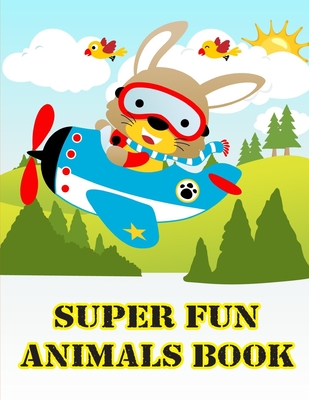 Super Fun Animals Book: Coloring Pages with Funny, Easy Learning and Relax Pictures for Animal Lovers Cover Image