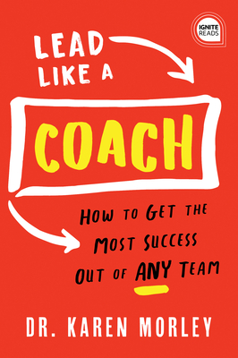 Lead Like a Coach: How to Get the Most Success Out of ANY Team (Ignite Reads)