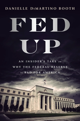 Fed Up: An Insider's Take on Why the Federal Reserve is Bad for America Cover Image