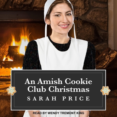 An Amish Cookie Club Christmas By Sarah Price, Wendy Tremont King (Read by) Cover Image