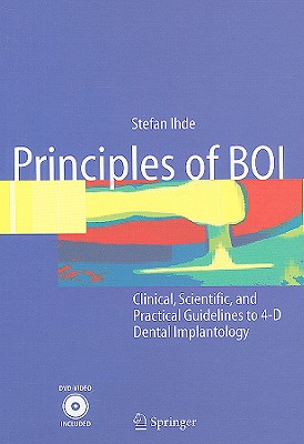 Principles of BOI: Clinical, Scientific, and Practical Guidelines to 4-D Dental Implantology [With DVD] Cover Image