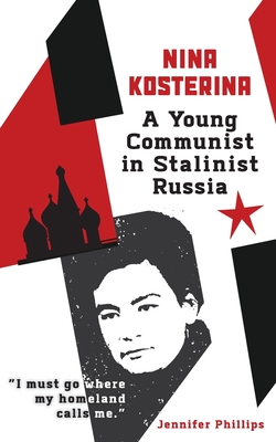 Nina Kosterina: A Young Communist in Stalinist Russia By Jennifer Phillips Cover Image