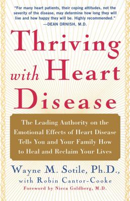 Thriving With Heart Disease: The Leading Authority on the Emotional Effects of Heart Disease Tells You and Your Family How to Heal and Reclaim Your Lives Cover Image