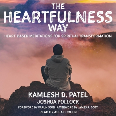 The Heartfulness Way: Heart-Based Meditations for Spiritual Transformation By Kamlesh D. Patel, Joshua Pollock, Varun Soni (Foreword by) Cover Image