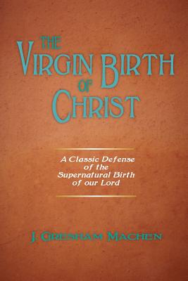 The Virgin Birth of Christ By J. Gresham Machen Cover Image