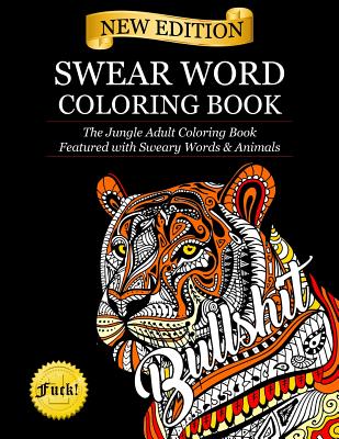 Swear Word Coloring Book: The Jungle Adult Coloring Book featured with Sweary Words & Animals By Adult Coloring Books, Swear Word Coloring Books, Coloring Books for Adults Cover Image