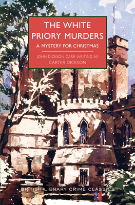 The White Priory Murders: A Mystery for Christmas (British Library Crime Classics) By Carter Dickson Cover Image