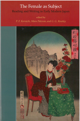 The Female as Subject: Reading and Writing in Early Modern Japan (Michigan Monograph Series in Japanese Studies #70) Cover Image