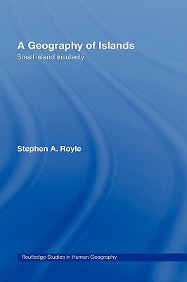 Geography Of Islands (Routledge Studies in Human Geography #1) By Stephen a. Royle Cover Image